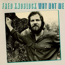 Fred Knoblock Why Not Me VINYL LP - Stereo