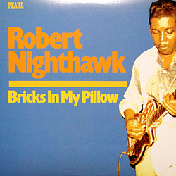Robert Nighthawk Bricks In My Pillow VINYL LP - Compilation Mono Reissue