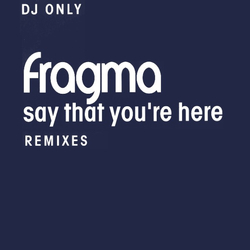 Fragma Say That You're Here (Remixes) VINYL 12" - 45 RPM