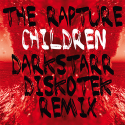 The Rapture Children (DarkStarr Diskotek Remix) VINYL 12" - 45 RPM Limited Edition Numbered Single