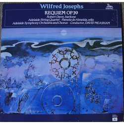 Adelaide Chorus Adelaide String Quartet Adelaide Symphony Orchestra David Measham Robert Dawe Wilfred Josephs Requiem, Op 39 VINYL LP - Stereo