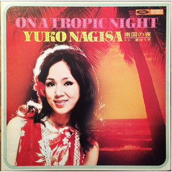 Yuko Nagisa On A Tropic Night = 南国の夜 VINYL LP