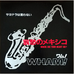 Wham! Wham! 哀愁のメキシコ = Where Did Your Heart Go? VINYL 12" - 45 RPM Promo Single Sided Stereo