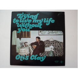 Otis Clay Trying To Live My Life Without You VINYL LP