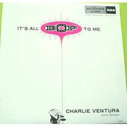 Charlie Ventura And His Orchestra It's All Bop To Me VINYL LP - Compilation