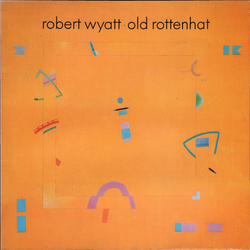 Robert Wyatt Old Rottenhat VINYL LP