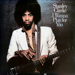 Stanley Clarke I Wanna Play For You VINYL LP - Stereo