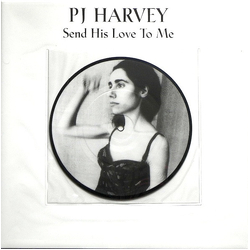 Pj Harvey Send His Love To Me VINYL 7" - 45 RPM Limited Edition Picture Disc Single Stereo