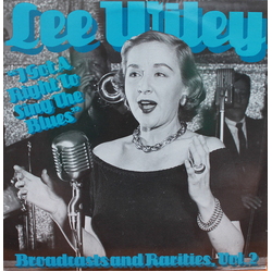 Lee Wiley I Got A Right To Sing The Blues - Broadcasts And Rarities, Vol. 2 VINYL LP - Compilation