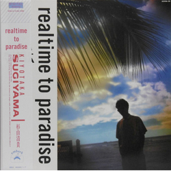 Kiyotaka Sugiyama Realtime To Paradise VINYL LP - Stereo
