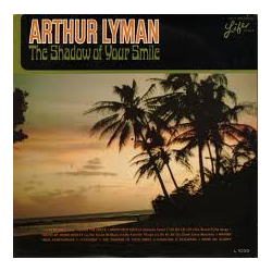 Arthur Lyman The Shadow Of Your Smile VINYL LP - Mono