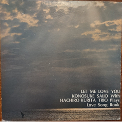 Hachiro Kurita Ichiro Doi Konosuke Saijo 野口迪生 Let Me Love You -- Konosuke Saijo With Hachiro Kurita Trio Plays Love Song Book VINYL LP
