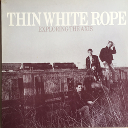 Thin White Rope Exploring The Axis VINYL LP - Stereo