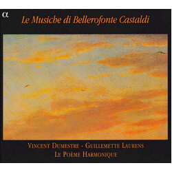 Bellerofonte Castaldi / Vincent Dumestre / Guillemette Laurens / Le Poème Harmonique Le Musiche Di Bellerofonte Castaldi
