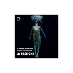 Barbara Hannigan; Ludwig Orche La Passione - Music CD