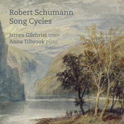 James Gilchrist / Anna Tilbro Schumann Song Cycles CD