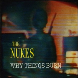 The Nukes Why Things Burn CD