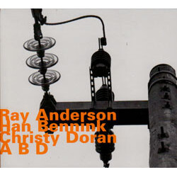 Ray Anderson / Han Bennink / C A B D CD