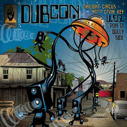 Dubcon / Twilight Circus Dub Sound System / cEvin Key U.F.O. Pon Di Gullyside