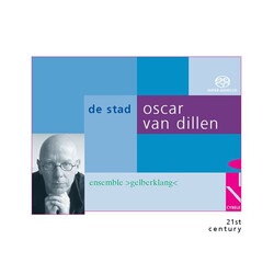 Ensemble Gelberklang / Oscar Oscar Van Dillen De Stad SACD