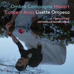 Lisette Oropesa; Il Pomo D?Oro Ombra Compagna ? Mozart Concer SACD