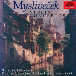 Josef Mysliveček / Shizuka Ishikawa / Dvořák Chamber Orchestra / Libor Pešek Violin Concertos